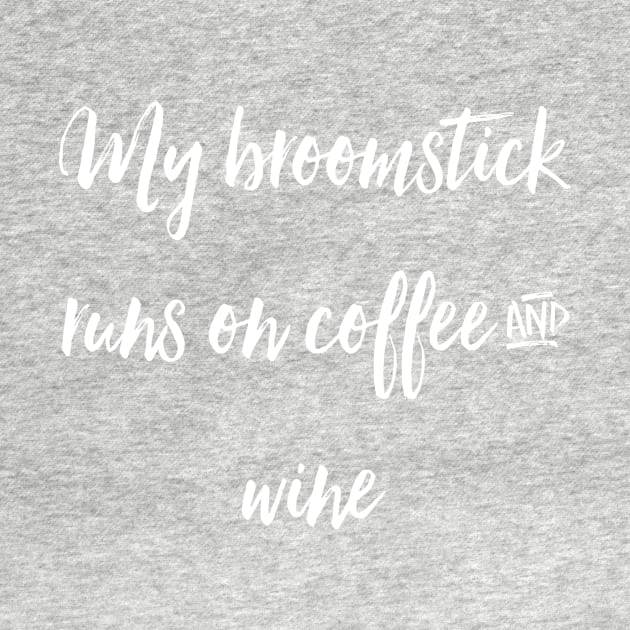 My Broomstick Runs on Coffee and Wine by chrissyloo